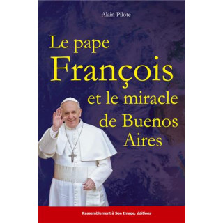 Le pape François et le miracle de Buenos Aires