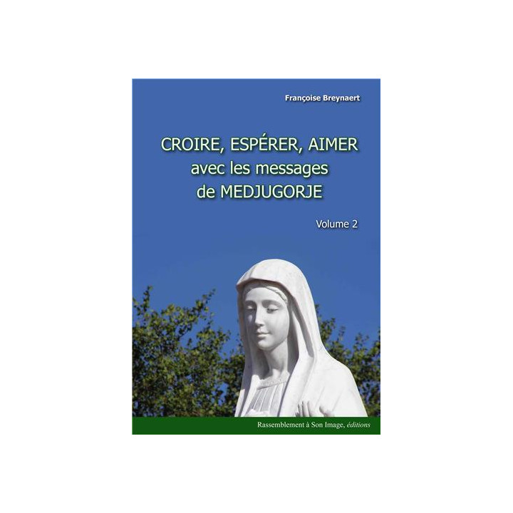 Croire, espérer, aimer avec les messages de Medjugorje, Volume 2