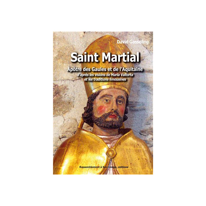 Saint Martial, apôtre des Gaules et de l’Aquitaine d’après les visions de Maria