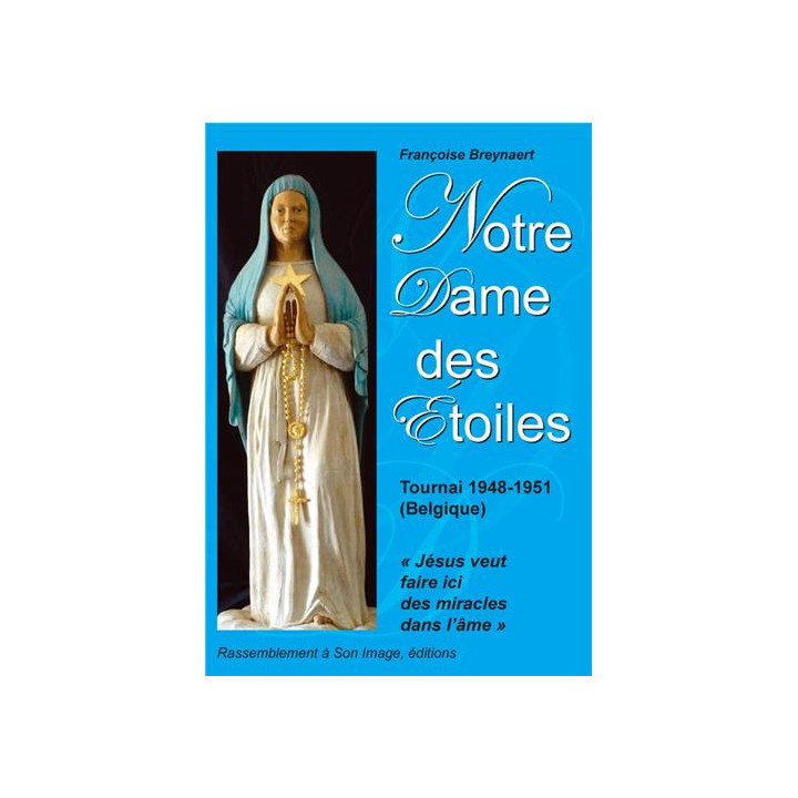 Notre Dame des étoiles - apparitions de Tournai 1948 - 1951