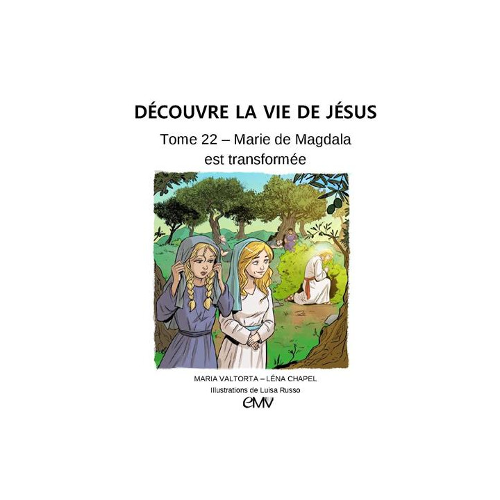Découvre la vie de Jésus - Tome 22 - Marie de Magdala est transformée