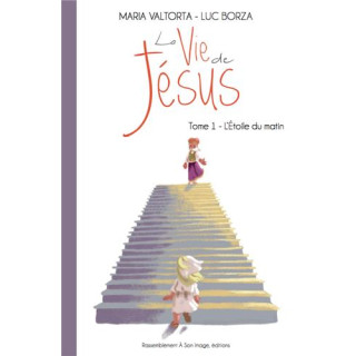 La vie de Jésus d'après Maria Valtorta - Tome  1 - L'étoile du matin