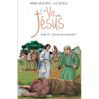 La vie de Jésus d'après Maria Valtorta - Tome 15 - Qui est mon prochain ?