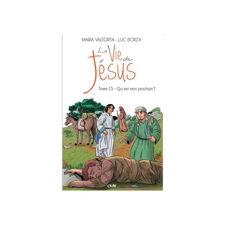 La vie de Jésus d'après Maria Valtorta - Tome 15 - Qui est mon prochain ?