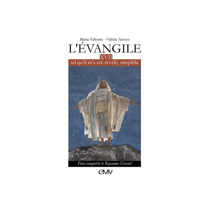 L'Evangile tel qu'il m'a été révélé simplifié, tome 17 - pour conquérir le Royau