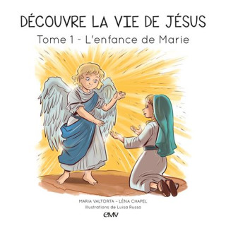Découvre la vie de Jésus - Tome  1 - L'enfance de Marie