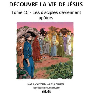 Découvre la vie de Jésus - Tome 15 - Les disciples deviennent apôtres