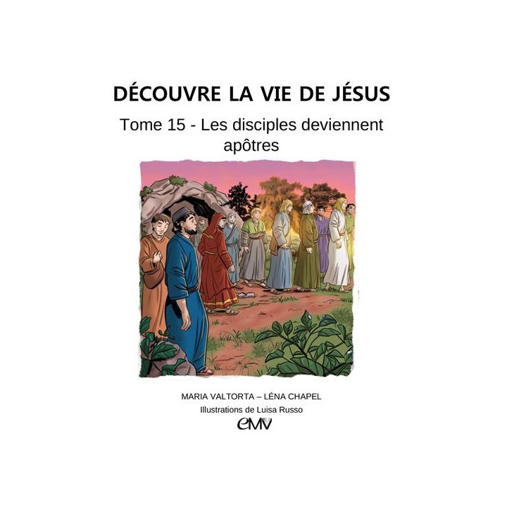 Découvre la vie de Jésus - Tome 15 - Les disciples deviennent apôtres