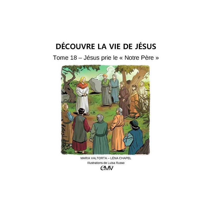 Découvre la vie de Jésus - Tome 18 - Jésus prie le Notre Père