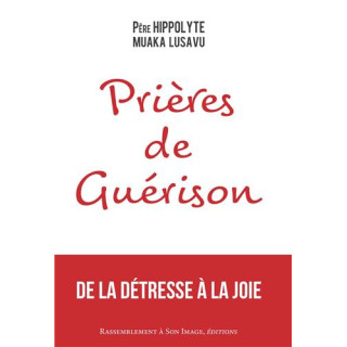 Prières de guérison. De la détresse à la joie