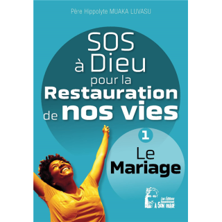 SOS à Dieu pour la restauration de nos vies - Le mariage