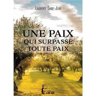 Une paix qui surpasse toute paix - Tome  1