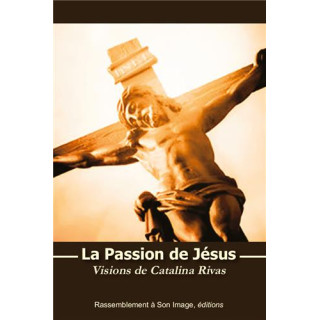 La Passion de Jésus. Visions de Catalina Rivas