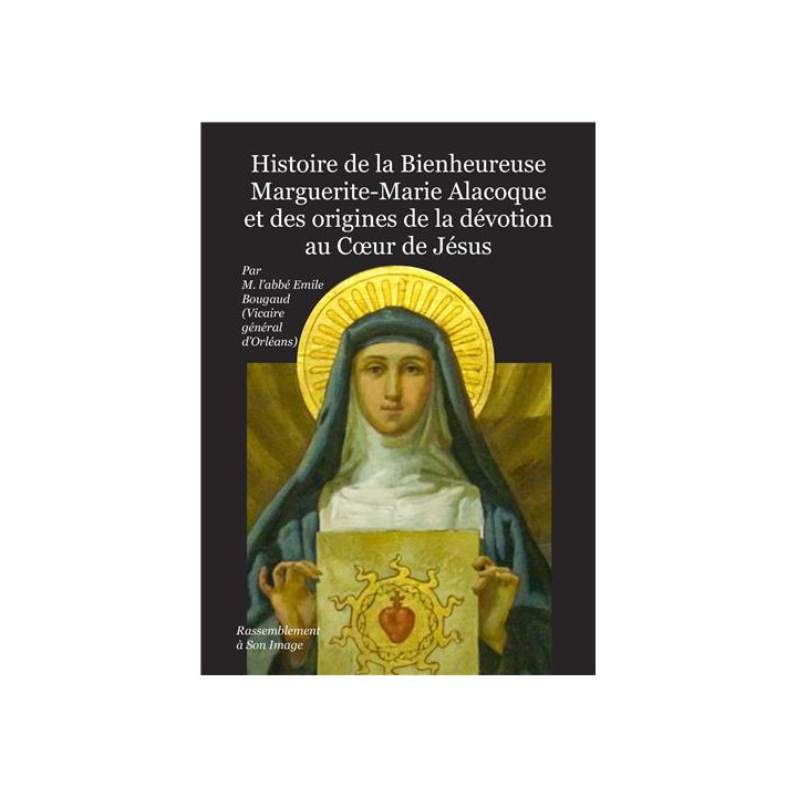 Histoire de la Bienheureuse Marguerite-Marie Alacoque et des origines de la dévo