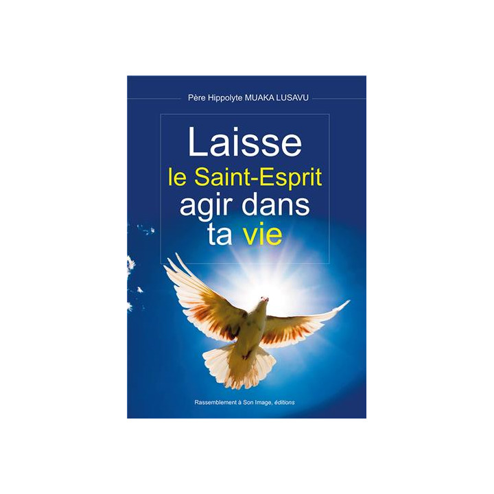 Laisse le Saint Esprit agir dans ta vie