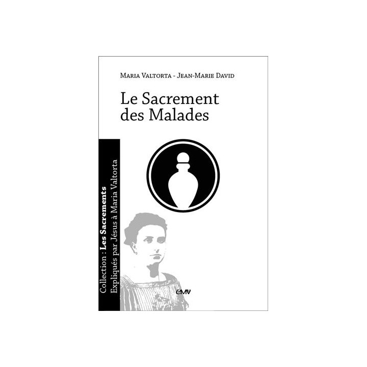 Le Sacrement des Malades - expliqué par Jésus à Maria Valtorta
