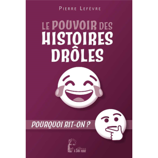 Le pouvoir des histoires drôles - Pourquoi rit-on?