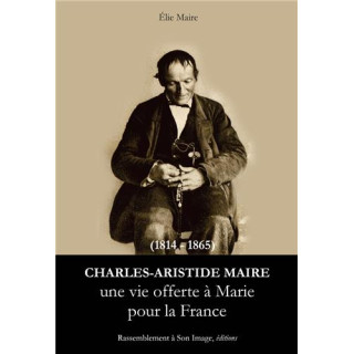 Charles-Aristide Maire, une vie offerte à Marie pour la France