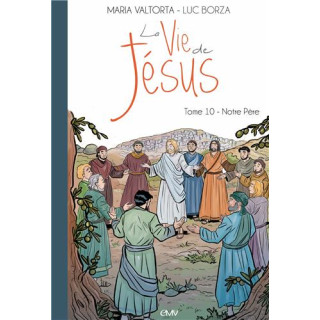 La vie de Jésus d'après Maria Valtorta - Tome 10 - Notre Père