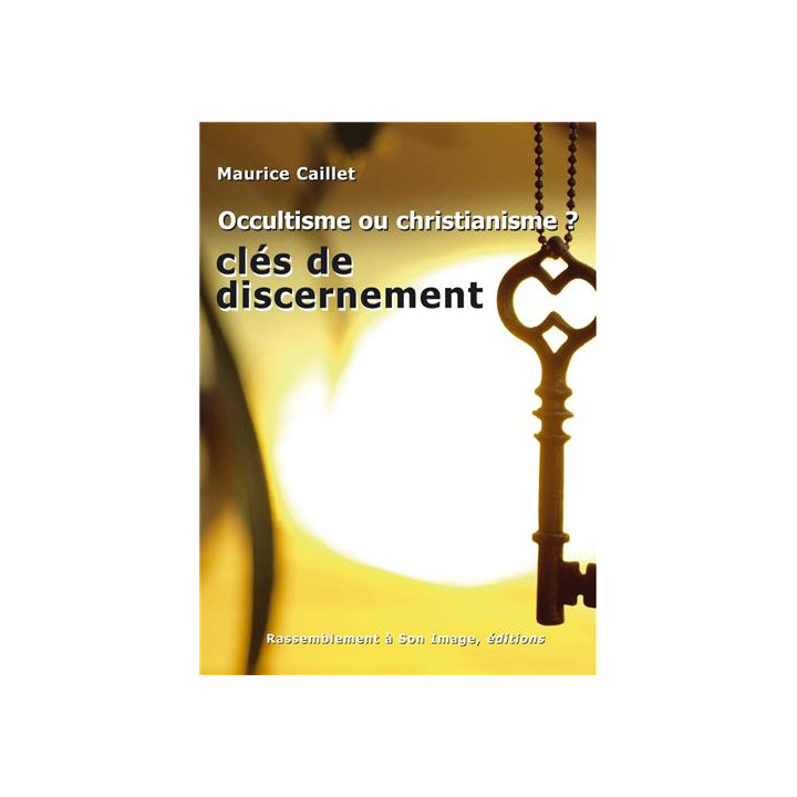 Occultisme ou Christianisme ? clés de discernement
