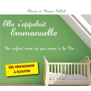Elle s'appelait Emmanuelle. Un enfant mort né qui ouvre à la vie... - Témoignage