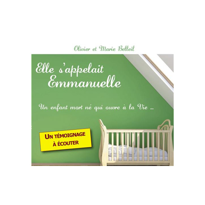 Elle s'appelait Emmanuelle. Un enfant mort né qui ouvre à la vie... - Témoignage