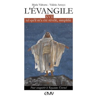 L'Evangile tel qu'il m'a été révélé simplifié, tome 17 - pour conquérir le Royau