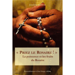Priez le Rosaire. La puissance et les fruits du chapelet