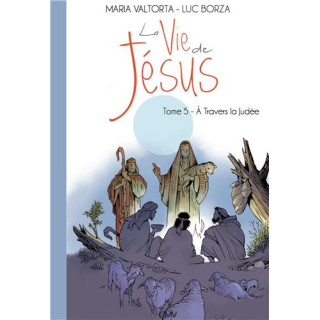 La vie de Jésus d'après Maria Valtorta - Tome  5 - À Travers la Judée