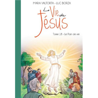 La vie de Jésus d'après Maria Valtorta - Tome 18 - Le Pain de Vie