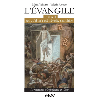 L'Évangile tel qu'il m'a été révélé simplifié - Tome 32 - Résurrection et glorif