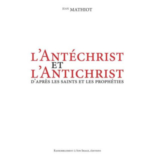 L'Antéchrist et l'Antichrist d'après les saints et les prophéties