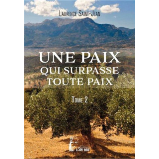 Une paix qui surpasse toute paix - Tome  2