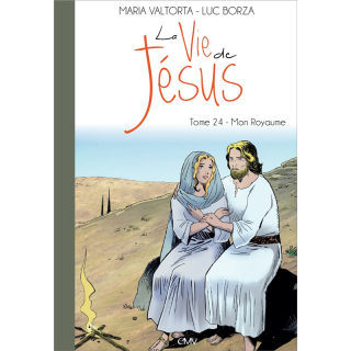 La vie de Jésus d'après Maria Valtorta - Tome 24 - Mon Royaume