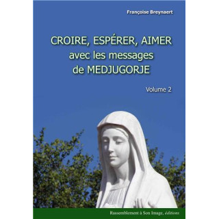 Croire, espérer, aimer avec les messages de Medjugorje, Volume 2