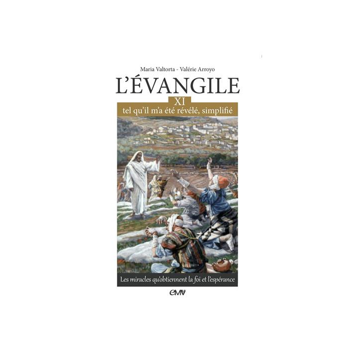 L'Evangile tel qu'il m'a été révélé simplifié - Tome 11 - Les miracles qu’obtien