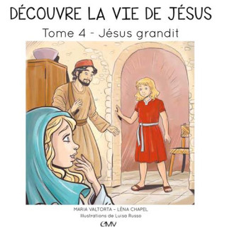 Découvre la vie de Jésus - Tome  4 - Jésus grandit