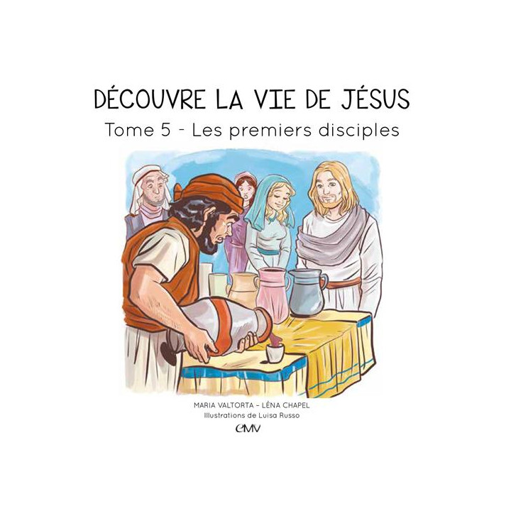 Découvre la vie de Jésus - Tome  5 - Les premiers disciples